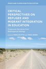 : Critical Perspectives on Refugee and Migrant Integration in Education, Buch