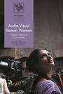 Text: "Audio-Visual Roman Women: Gender, History & Screen Media. Edited by Monika Woźniak & Maria Wyke."  
Junge Frau bei Filmaufnahme.