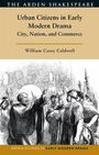 William Casey Caldwell: Urban Citizens in Early Modern Drama, Buch