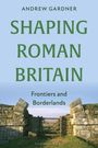 "Shaping Roman Britain: Frontiers and Borderlands" von Andrew Gardner, darüber blaue Himmel und Ruinen mit einem Holztor.