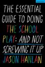 Jason Hanlan: The Essential Guide to Doing the School Play, Buch