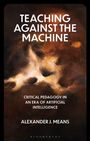 "Teaching Against the Machine. Critical Pedagogy in an Era of Artificial Intelligence. Alexander J. Means." Hintergrund in braunen Tönen.