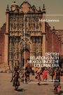 Mark Lawrence: British Relations with Mexico Since the Colonial Era, Buch