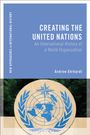 "Creating the United Nations: An International History of a World Organization" von Andrew Ehrhardt. UN Logo unten.