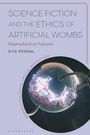 Evie Kendal: Science Fiction and the Ethics of Artificial Wombs, Buch