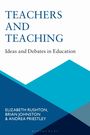 "TEACHERS AND TEACHING. Ideas and Debates in Education. Autoren: Elizabeth Rushton, Brian Johnston, Andrea Priestley."