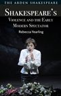Rebecca Yearling: Shakespeare's Violence and the Early Modern Spectator, Buch