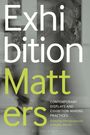 "Exhibition Matters: Contemporary Displays and Exhibition-Making Practices. Edited by Pamela Bianchi & Wesley Meuris." Hintergrund in Grautönen.