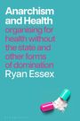 "Anarchism and Health: organising for health without the state and other forms of domination. Ryan Essex." Eine geöffnete Kapsel.
