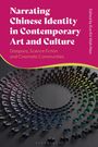 Narrating Chinese Identity in Contemporary Art and Culture, Buch