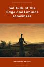 "Solitude at the Edge and Liminal Loneliness." Landschaft mit Figur im langen Kleid, zum Horizont blickend.