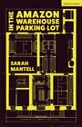 Sarah Mantell: In the Amazon Warehouse Parking Lot, Buch