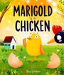 "MARIGOLD is a CHICKEN" groß oben. Ein gelbes Küken neben Eierschalen, ein bemaltes Huhn, grünes Gras, ein kleines Haus.