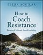 Elena Aguilar: How to Coach Resistance, Buch