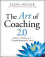 Aguilar: The Art of Coaching 2.0: How to Thrive as a Transf ormational Coach, Buch