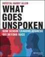Hardy Allen: What Goes Unspoken: How School Leaders Address DEI Beyond Race, Buch