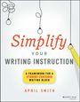 Smith: Simplify Your Writing Instruction: A Framework For A Student-Centered Writing Block, Buch