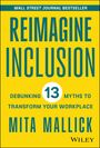 Mallick: Reimagine Inclusion: Debunking 13 Myths To Transfo rm Your Workplace, Buch