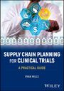 Ryan Mills: Supply Chain Planning for Clinical Trials, Buch