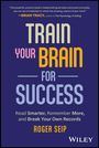 Seip: Train Your Brain For Success: Read Smarter, Rememb er More, and Break Your Own Records, Buch