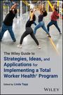 : The Wiley Guide to Strategies, Ideas, and Applications for Implementing a Total Worker Health Program, Buch