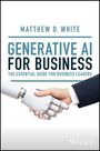 Matt White: Generative AI for Business: The Essential Guide for Business Leaders, Buch