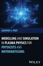 Geoffrey J Pert: Modelling and Simulation in Plasma Physics for Physicists and Mathematicians, Buch