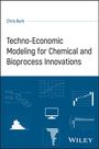 Chris Burk: Techno-Economic Modeling for Chemical and Bioprocess Innovations, Buch