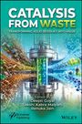 "Catalysis from Waste: Transforming Solid Residue into Value. Edited by Deepti Goyal, Sakshi Kabra Malpani, Renuka Jain." Eine industrielle Szene zeigt Umwandlung von Abfall zu Wertstoffen.