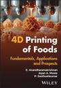C. Anandharamakrishnan: 4D Printing of Foods, Buch