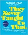 „Andrea Forcum Ph.D, M.Ed., M.A.“ „They Never Taught Us That“ „EDUCATOR ANDREA'S GUIDE TO Teaching, Managing the Chaos, and Keeping Your Sanity“. Brightes Cover mit gelbem Text vor blauem Hintergrund.