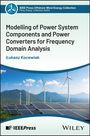 Lukasz Kocewiak: Modelling of Power System Components and Power Converters for Frequency Domain Analysis, Buch