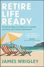 James Wrigley: Retire Life Ready, Buch