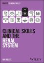 Ian Peate: Clinical Skills and the Renal System, Buch