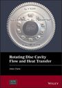 John W Chew: Rotating Disc Cavity Flow and Heat Transfer, Buch