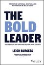 Leigh Burgess: The Bold Leader: Decide What Matters and Deliver What Counts, Buch
