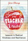 Jere Chang: Becoming the Teacher I Needed: Lessons in Radical Kindness and Resilience, Buch