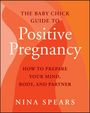 Nina Spears: The Baby Chick Guide to Positive Pregnancy, Buch