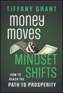 Text: "Tiffany Grant. Money Moves & Mindset Shifts. How to Reach the Path to Prosperity." Dollar-Schein in der Mitte.