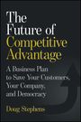 "The Future of Competitive Advantage: A Business Plan to Save Your Customers, Your Company, and Democracy" von Doug Stephens.