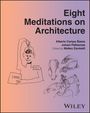 "Eight Meditations on Architecture" von Alberto Campo Baeza, Juhani Pallasmaa, Matteo Zambelli. Strichzeichnungen von Köpfen und einem Mann.