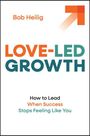 Text: Bob Heilig, LOVE-LED GROWTH. Building a Business with Less Stress and More Joy. Oben rechts ein orangefarbener Pfeil.