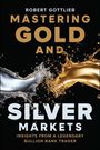 Robert Gottlieb: Mastering Gold and Silver Markets, Buch