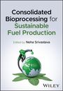 „Consolidated Bioprocessing for Sustainable Fuel Production“, herausgegeben von Neha Srivastava. Illustration: Globus mit Zapfhahn.