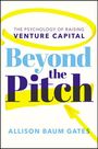 "THE PSYCHOLOGY OF RAISING VENTURE CAPITAL. Beyond the Pitch. ALLISON BAUM GATES." Gelber Marker, blau/purpur Text.