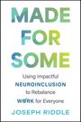Text: "MADE FOR SOME: Using Impactful Neuroinclusion to Rebalance Work for Everyone. Joseph Riddle." Farbverlauf in Blau und Grün.