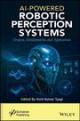 "AI-Powered Robotic Perception Systems: Designs, Developments, and Applications. Edited by Amit Kumar Tyagi." Eine Illustration eines humanoiden Roboters.