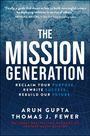 "THE MISSION GENERATION. Reclaim Your Purpose, Rewrite Success, Rebuild Our Future. Arun Gupta, Thomas J. Fewer."  
Blauer Hintergrund mit Weltkarte.