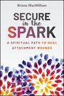 Text: "Secure in the Spark. A Spiritual Path to Heal Attachment Wounds." Bunte, abstrakte Blumenmuster unten.