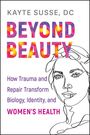 Der Text zeigt: "Kayte Susse, DC", "Beyond Beauty", "How Trauma and Repair Transform Biology, Identity, and Women's Health". Dazu eine Strichzeichnung einer Frau.